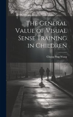 The General Value of Visual Sense Training in Children - Wang, Chang Ping