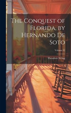 The Conquest of Florida, by Hernando de Soto; Volume 02 - Irving, Theodore