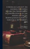 A Mexican law Suit. An Address Delivered Before the Department of Jurisprudence of the American Social Science Association, at Saratoga, September 5,