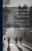 Edinburgh Academy Register: A Record of all Those who Have Entered the School Since its Foundation in 1824