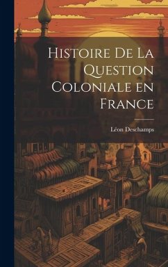 Histoire de la question coloniale en France - Deschamps, Léon