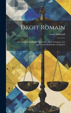 Droit Romain: - La Locatio-Conductio Operarum: Droit Français: - Les Associations Syndicales Autorisées - Armirail, Louis