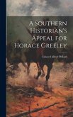 A Southern Historian's Appeal for Horace Greeley