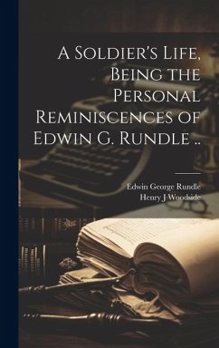 Cover A Soldier's Life, Being the Personal Reminiscences of Edwin G. Rundle ..