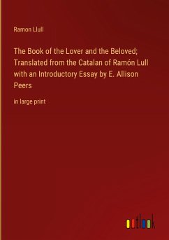 The Book of the Lover and the Beloved; Translated from the Catalan of Ramón Lull with an Introductory Essay by E. Allison Peers