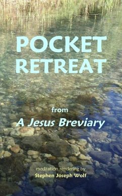 Pocket Retreat: from A Jesus Breviary - Wolf, Stephen Joseph