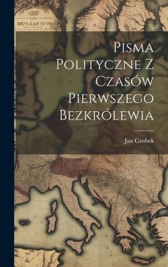 Pisma Polityczne Z Czasów Pierwszego Bezkrólewia - Czubek, Jan