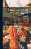 Narrative of the Ashantee War: With a View of the Present State of the Colony of Sierra Leone