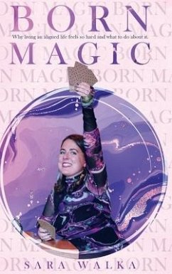 Born Magic: Why living an aligned life feels so hard and what to do about it. - Walka, Sara