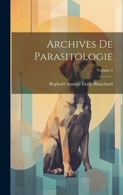 Archives De Parasitologie; Volume 3 - Blanchard, Raphaël Anatole Émile