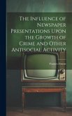 The Influence of Newspaper Presentations Upon the Growth of Crime and Other Antisocial Activity