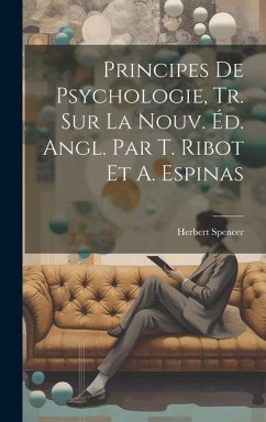 Principes De Psychologie, Tr. Sur La Nouv. Éd. Angl. Par T. Ribot Et A. Espinas - Spencer, Herbert