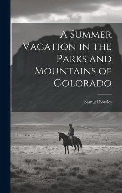 A Summer Vacation in the Parks and Mountains of Colorado - Bowles, Samuel