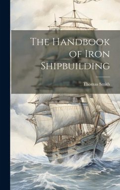 The Handbook of Iron Shipbuilding - Smith, Thomas