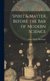 Spirit & Matter Before the bar of Modern Science