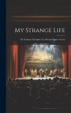 My Strange Life: The Intimate Life Story of a Moving Picture Actress