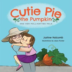 Cutie Pie, the Pumpkin and her Pollinating Pals - Holcomb, Justine