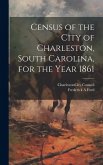 Census of the City of Charleston, South Carolina, for the Year 1861