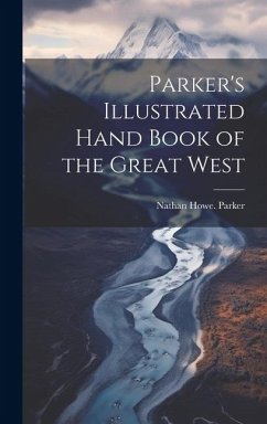 Parker's Illustrated Hand Book of the Great West - Parker, Nathan Howe