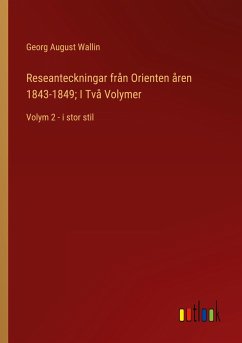 Reseanteckningar från Orienten åren 1843-1849; I Två Volymer - Wallin, Georg August