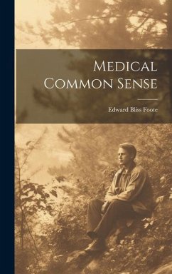 Medical Common Sense - Foote, Edward Bliss