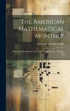 The American Mathematical Monthly: Devoted to the Interests of Collegiate Mathematics, Volumes 3-4 - Finkel, Benjamin Franklin