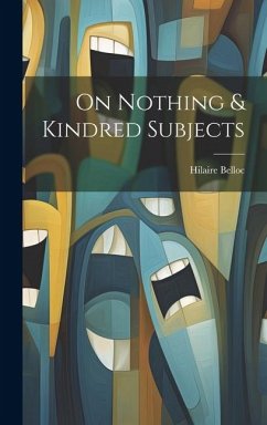 On Nothing & Kindred Subjects - Belloc, Hilaire