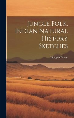 Jungle Folk, Indian Natural History Sketches - Dewar, Douglas