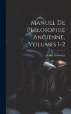 Manuel De Philosophie Ancienne, Volumes 1-2