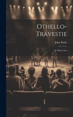 Othello-travestie: In Three Acts - Poole, John