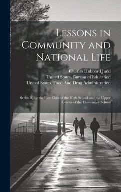 Lessons in Community and National Life: Series B, for the First Class of the High School and the Upper Grades of the Elementary School - Judd, Charles Hubbard