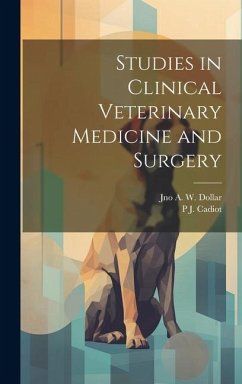 Studies in Clinical Veterinary Medicine and Surgery - Dollar, Jno A. W.; Cadiot, P. J.