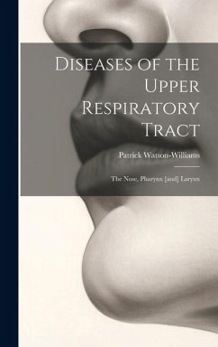 Diseases of the Upper Respiratory Tract; the Nose, Pharynx [and] Larynx - Watson-Williams, Patrick