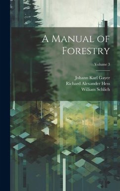 A Manual of Forestry; Volume 3 - Schlich, William; Hess, Richard Alexander; Gayer, Johann Karl