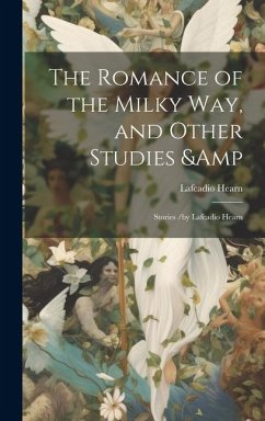Cover The Romance of the Milky Way, and Other Studies & Stories /by Lafcadio Hearn