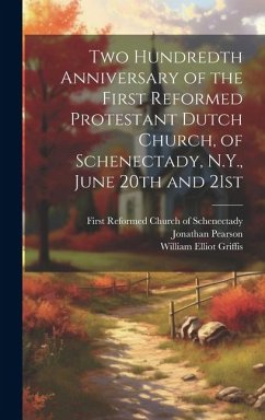 Two Hundredth Anniversary of the First Reformed Protestant Dutch Church, of Schenectady, N.Y., June 20th and 21st - Pearson, Jonathan