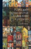 Plans and Estimates for Labourers' Cottages