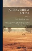 Across Widest Africa: An Account of the Country and People of Eastern, Central and Western Africa As Seen During a Twelve Months' Journey Fr