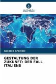 GESTALTUNG DER ZUKUNFT: DER FALL ITALIENS