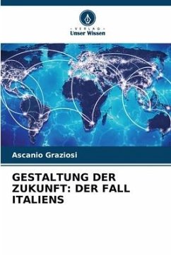 GESTALTUNG DER ZUKUNFT: DER FALL ITALIENS - Graziosi, Ascanio