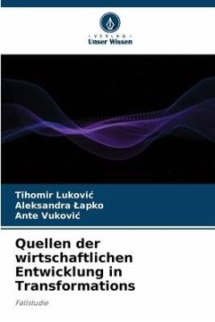 Quellen der wirtschaftlichen Entwicklung in Transformations - Lukovic, Tihomir;Lapko, Aleksandra;Vukovic, Ante