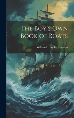 The Boy's Own Book of Boats - Kingston, William Henry G.