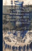 Discourse On the Shedding of Blood and the Laws of War [By R. Monteith. Ed. by J. Monteith]
