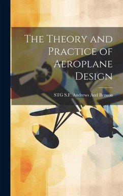 The Theory and Practice of Aeroplane Design - Andrews And Benson, Stg S. F.