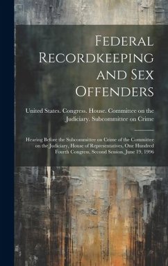 Federal Recordkeeping and sex Offenders: Hearing Before the Subcommittee on Crime of the Committee on the Judiciary, House of Representatives, One Hun