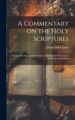 A Commentary on the Holy Scriptures: Critical, Doctrinal, and Homiletical, With Special Reference to Ministers and Students - Lange, Johann Peter