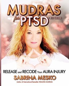 Mudras for PTSD: Release and recode your Aura injury - Mesko, Sabrina