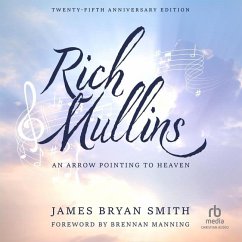 Rich Mullins (25th Anniversary Edition): An Arrow Pointing to Heaven - Smith, James Bryan