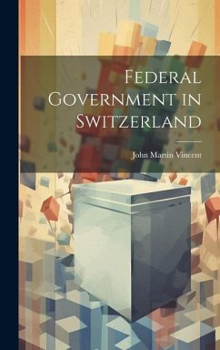 Federal Government in Switzerland - Vincent, John Martin