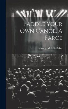 Paddle Your own Canoe. A Farce - Baker, George Melville